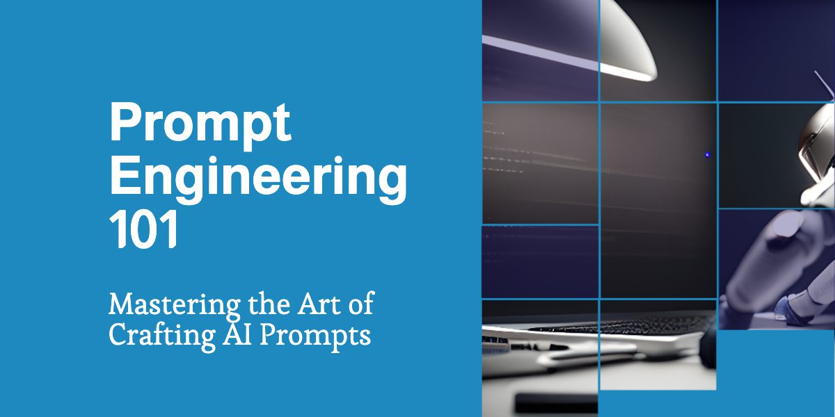 Prompt Engineering 101: Mastering the Art of Crafting AI Prompts