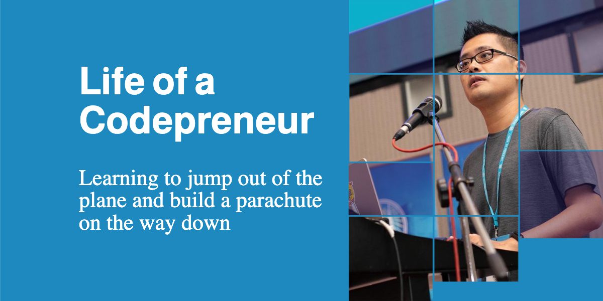 Life of a Codepreneur: Learning to jump out of the plane and build a parachute on the way down