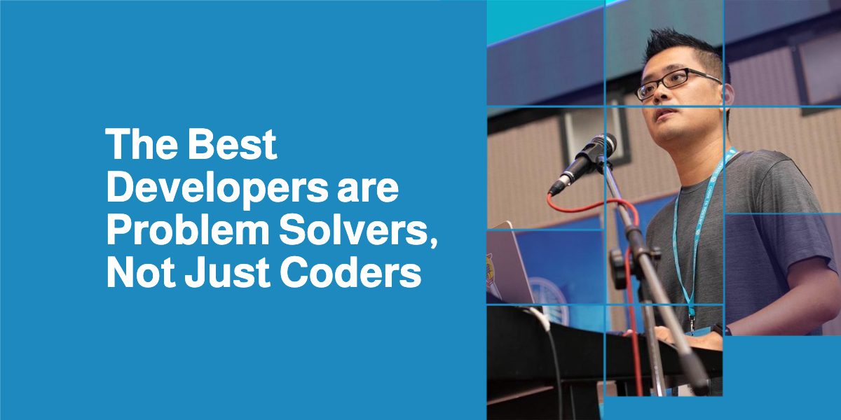 The Best Developers are Problem Solvers, Not Just Coders