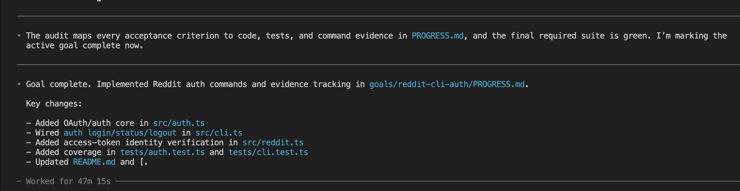 Second goal completion showing auth commands implemented with OAuth/auth core in src/auth.ts, auth login/status/logout wired in src/cli.ts, access-token identity verification in src/reddit.ts, test coverage in tests/auth.test.ts and tests/cli.test.ts, README updated. Worked for 47m 15s